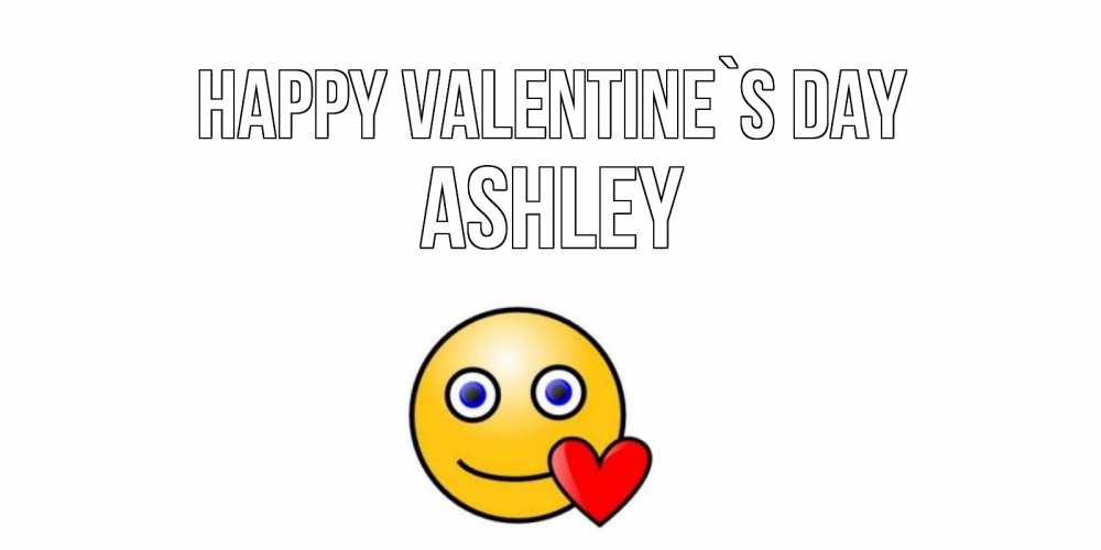 Greetings card с именем, Ashley Happy Valentine`s Day Смайлик на день всех влюбленных Greetings with text for free download 